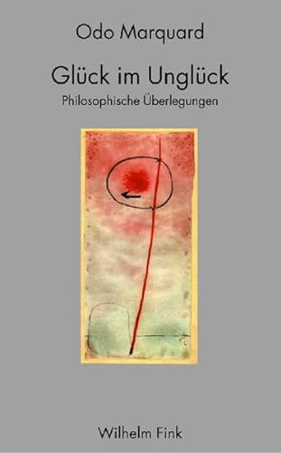 Glück im Unglück: Philosophische Überlegungen: Philosophische Überlegungen. 3. Auflage von Brill | Fink